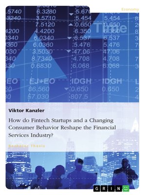 cover image of How do Fintech Startups and a Changing Consumer Behavior Reshape the Financial Services Industry?